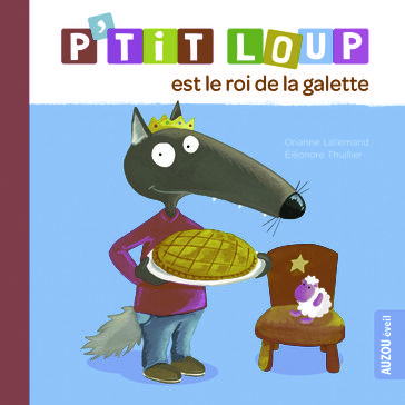 P'tit Loup est le roi de la galette - Orianne Lallemand