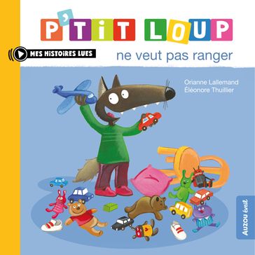 P'tit Loup ne veut pas ranger - Orianne Lallemand