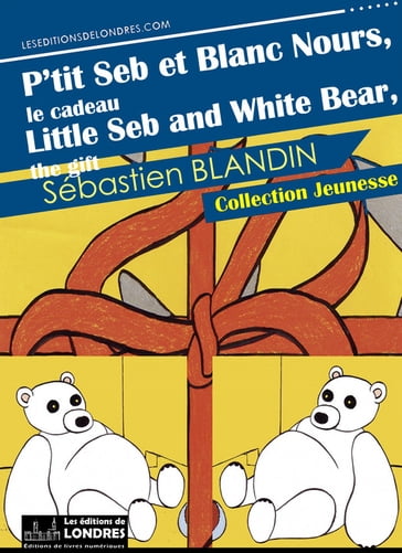 P'tit Seb et Blanc Nours, le cadeau, version bilingue - Sébastien Blandin