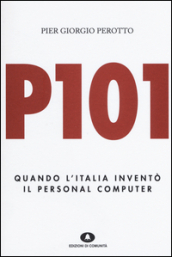 P101. Quando l Italia inventò il personal computer