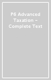 P6 Advanced Taxation  - Complete Text