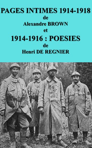 PAGES INTIMES 1914-1918 de Alexandre BROWN et 1914-1916:POESIES de HENRI DE REGNIER - Alexandre BROWN - Henri De Regnier