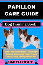 PAPILLON CARE GUIDE Dog Training Book