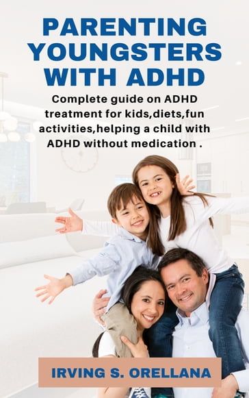 PARENTING YOUNGSTERS WITH ADHD - Irving S. Orellana