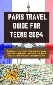 PARIS TRAVEL GUIDE FOR TEENS 2024