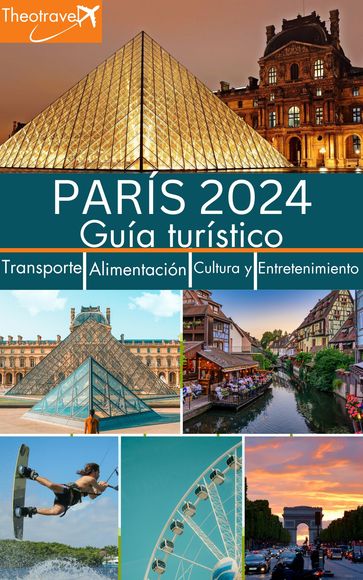 PARÍS 2024 Guía turístico Transporte, Alimentación, Cultura y Entretenimiento. - Theotravel