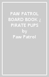 PAW PATROL BOARD BOOK ¿ PIRATE PUPS