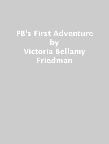 PB's First Adventure - Victoria Bellamy Friedman