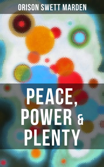 PEACE, POWER & PLENTY - Orison Swett Marden