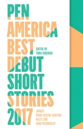 PEN America Best Debut Short Stories 2017