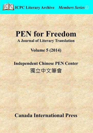PEN for Freedom A Journal of Literary Translation Volume 5 (2014) - Independent Chinese PEN Center