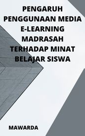 PENGARUH PENGGUNAAN MEDIA E-LEARNING MADRASAH TERHADAP MINAT BELAJAR SISWA