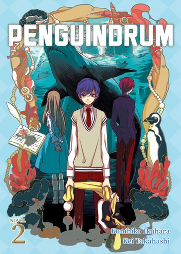 PENGUINDRUM (Light Novel) Vol. 2 - Kei Takahashi - Kunihiko Ikuhara