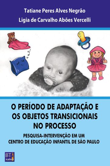 O PERÍODO DE ADAPTAÇÃO E OS OBJETOS TRANSICIONAIS NO PROCESSO - Ligia de Carvalho Abões Vercelli - Tatiane Peres Alves Negrão