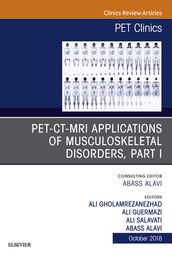 PET-CT-MRI Applications in Musculoskeletal Disorders, Part I, An Issue of PET Clinics