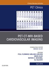 PET-CT-MRI based Cardiovascular Imaging, An Issue of PET Clinics