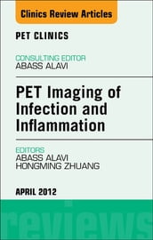 PET Imaging of Infection and Inflammation, An Issue of PET Clinics