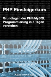 PHP Einsteigerkurs: Grundlagen der PHP/MySQL Programmierung in 5 Tagen verstehen