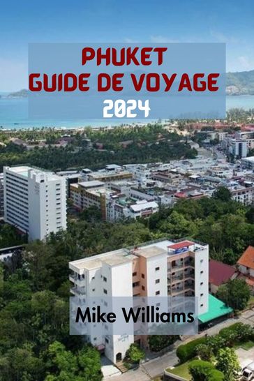 PHUKET GUIDE DE VOYAGE 2024 - Mike Williams