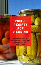 PICKLE RECIPES FOR CANNING