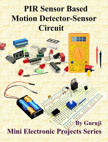 PIR Sensor Based Motion Detector-Sensor Circuit - GURUJI