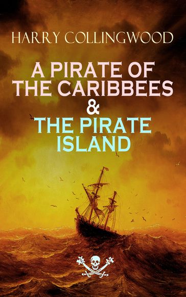 A PIRATE OF THE CARIBBEES & THE PIRATE ISLAND - Harry Collingwood