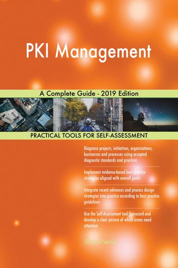 PKI Management A Complete Guide - 2019 Edition - Gerardus Blokdyk