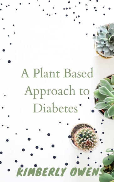 A PLANT BASED APPROACH TO DIABETIC DIET - Kimberly Owens