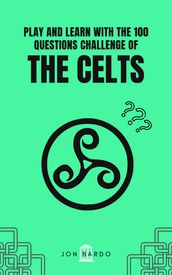 PLAY AND LEARN WITH THE 100 QUESTIONS CHALLENGE OF THE CELTS