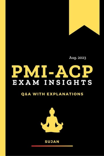 PMI-ACP Exam Insights: Q&A with Explanations - SUJAN