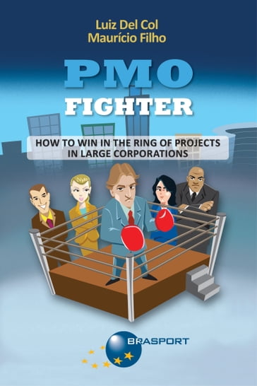 PMO Fighter - How to Win in The Ring of Projects in Large Corporations - Luiz Del Col - Maurício Filho