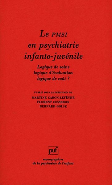 Le PMSI en psychiatrie infanto-juvénile - Bernard Golse - Martine Caron-Lefèvre - Florent Cosseron