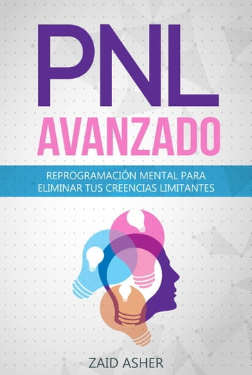 PNL Avanzado: Reprogramación Mental para Eliminar tus Creencias Limitantes - ZAID ASHER