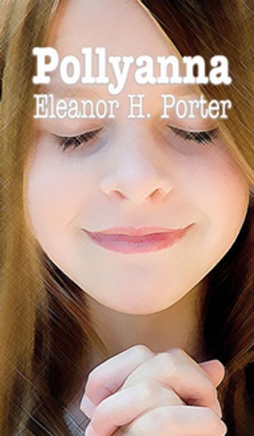 POLLYANNA - Eleanor Hodgman Porter