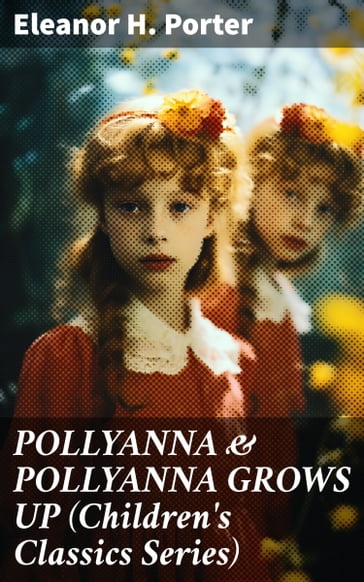 POLLYANNA & POLLYANNA GROWS UP (Children's Classics Series) - Eleanor Hodgman Porter