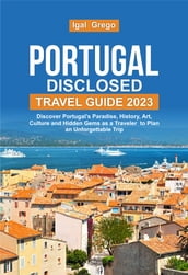 PORTUGAL DISCLOSED TRAVEL GUIDE 2023