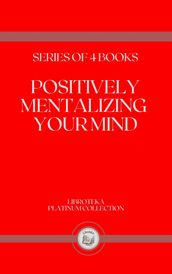 POSITIVELY MENTALIZING YOUR MIND