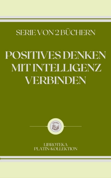 POSITIVES DENKEN MIT INTELLIGENZ VERBINDEN - LIBROTEKA