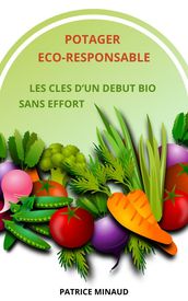 POTAGER ECO-RESPONSABLE: LES CLES D UN DEBUT BIO SANS EFFORT