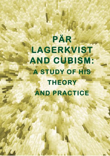 PÄR LAGERKVIST AND CUBISM: A STUDY OF HIS THEORY AND PRACTICE - Everett M. Ellestad