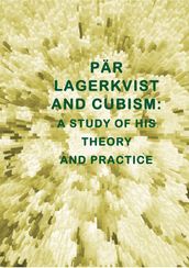 PÄR LAGERKVIST AND CUBISM: A STUDY OF HIS THEORY AND PRACTICE