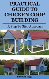 PRACTICAL GUIDE TO CHICKEN COOP BUILDING