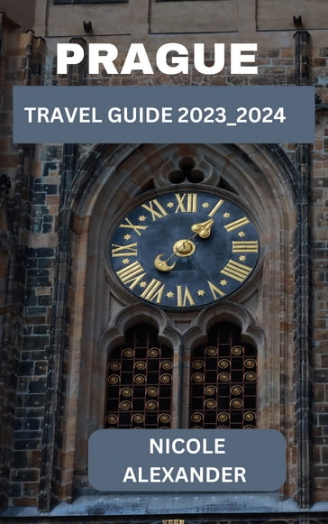 PRAGUE TRAVEL GUIDE 2023_2024 - Nicole Alexander