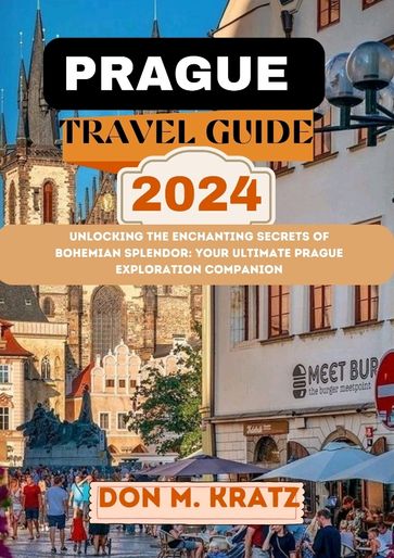 PRAGUE TRAVEL GUIDE 2024 - Don M. Kratz
