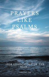 PRAYERS LIKE PSALMS~ for edification of the soul