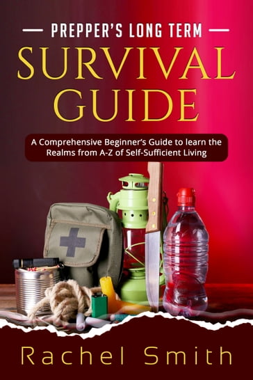 PREPPER'S LONG TERM SURVIVAL GUIDE - Rachel Smith