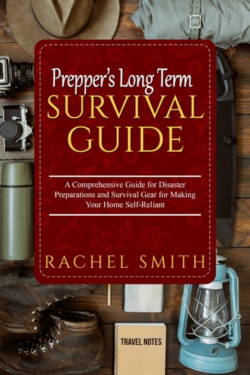 PREPPER'S LONG TERM SURVIVAL GUIDE - Rachel Smith