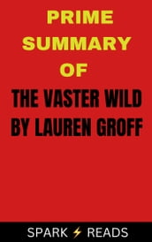 PRIME SUMMARY OF THE VASTER WILD BY LAUREN GROFF