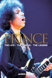 PRINCE The Life The Genius The Legend