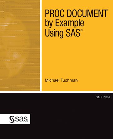 PROC DOCUMENT by Example Using SAS - Michael Tuchman